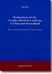 Rechtsschutz bei der Vergabe öffentlicher Aufträge in China und Deutschland eine rechtsvergleichende Untersuchung