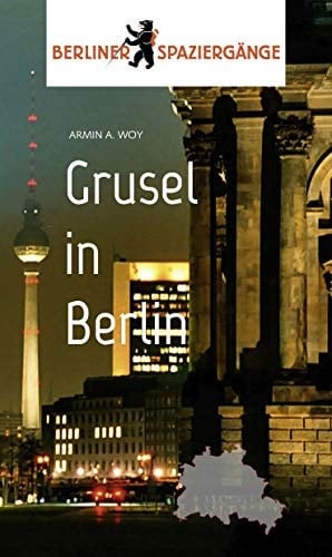 Grusel in Berlin Berliner Spaziergänge