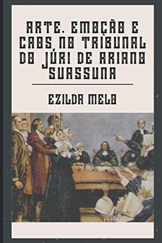 Arte, EmoÇÃo e Caos No Tribunal Do JÚri de Ariano Suassuna