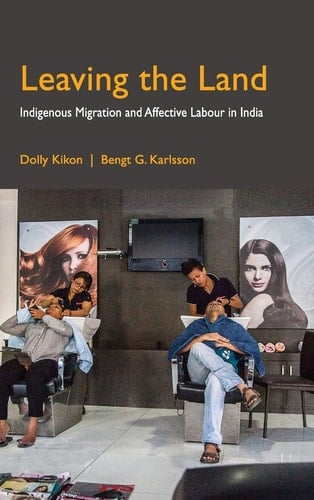 Leaving the Land Indigenous Migration and Affective Labour in India