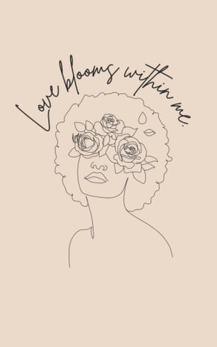 Love Blooms Within Me - Self Love Journal, Blank Journal, Feminine: 120-Page Journal (Self-Love Journal Series)