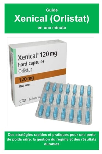 Guide Xenical (Orlistat) en une minute: Des stratégies rapides et pratiques pour une perte de poids sûre, la gestion du régime et des résultats durables