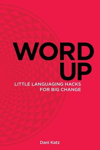 Word Up Little Languaging Hacks for Big Change