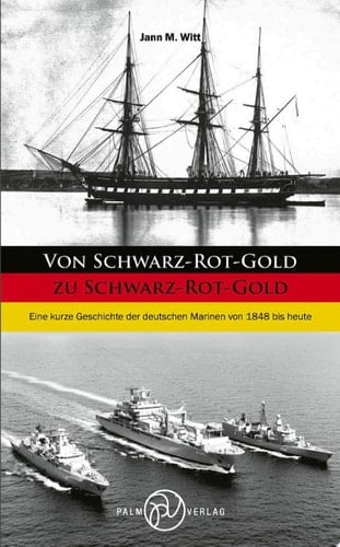 Von Schwarz-Rot-Gold zu Schwarz-Rot-Gold Eine kurze Geschichte der deutschen Marinen von 1848 bis heute