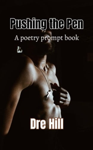 Pushing the Pen A Poetry Prompt Book: Emotions and the Body