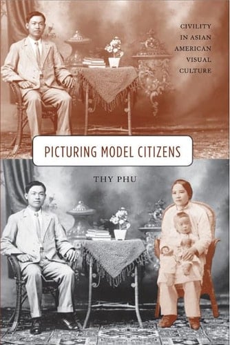 Picturing Model Citizens Civility in Asian American Visual Culture