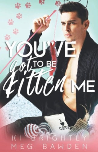 You've Got to Be Kitten Me