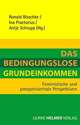 Das bedingungslose Grundeinkommen feministische und postpatriarchale Perspektiven