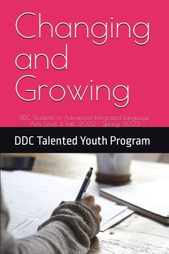 Changing and Growing: DDC Students in Advanced Integrated Language Arts Level 4, Fall, 2022 - Spring, 2023
