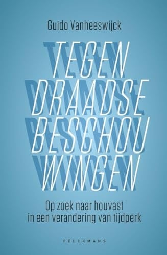 Tegendraadse beschouwingen op zoek naar houvast in een verandering van tijdperk