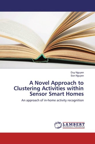 A Novel Approach to Clustering Activities Within Sensor Smart Homes An Approach of In-home Activity Recognition