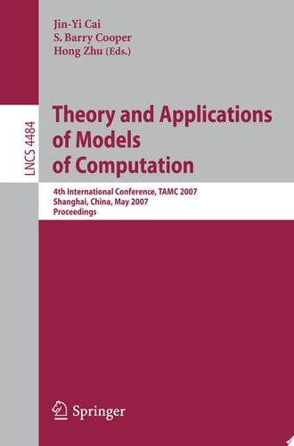 Theory and Applications of Models of Computation 4th International Conference, TAMC 2007, Shanghai, China, May 22-25, 2007, Proceedings