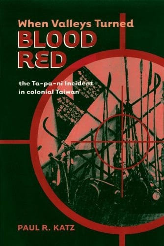 When Valleys Turned Blood Red: The Ta-pa-ni Incident in Colonial Taiwan