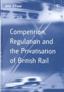 Competition, Regulation and the Privatisation of British Rail (Transport and Mobility)