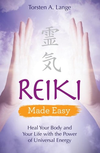 Reiki Made Easy Heal Your Body and Your Life with the Power of Universal Energy
