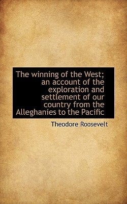 The Winning of the West; An Account of the Exploration and Settlement of Our Country from the Allegh