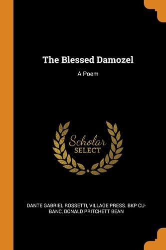 The Blessed Damozel A Poem
