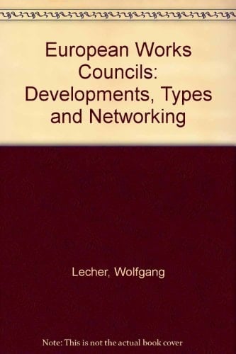 European Works Councils: Development, Types and Networking