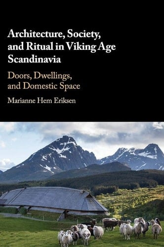 Architecture, Society, and Ritual in Viking Age Scandinavia Doors, Dwellings, and Domestic Space