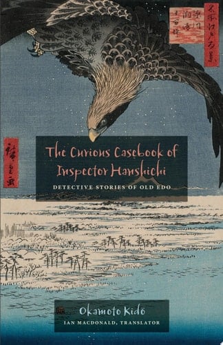 The Curious Casebook of Inspector Hanshichi Detective Stories of Old Edo
