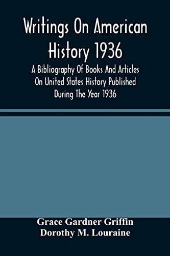 Writings On American History 1936; A Bibliography Of Books And Articles On United States History Published During The Year 1936