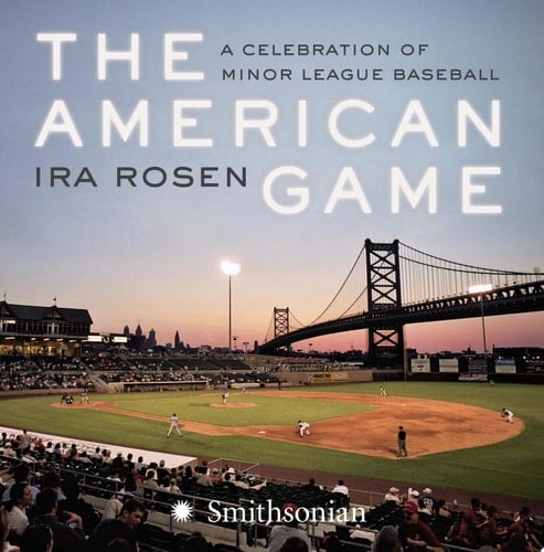The American Game A Celebration of Minor League Baseball