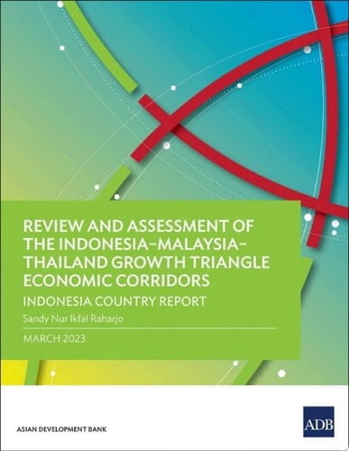 Review and Assessment of the Indonesia–Malaysia–Thailand Growth Triangle Economic Corridors