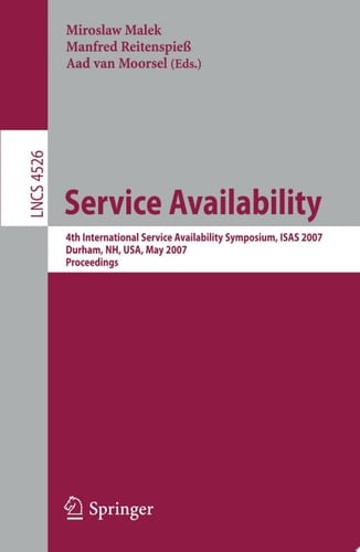 Service Availability 4th International Service Availability Symposium, ISAS 2007, Durham, NH, USA, May 21-22, 2007, Proceedings