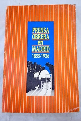 Prensa obrera en Madrid, 1855-1936 (Spanish Edition)