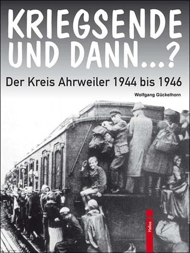 Kriegsende und dann ... ? der Kreis Ahrweiler 1944 bis 1946 ; eine Dokumentation