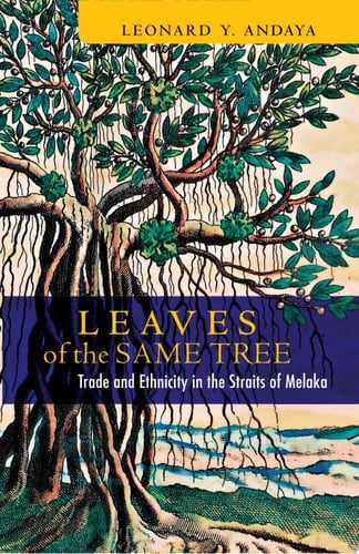 Leaves of the Same Tree Trade and Ethnicity in the Straits of Melaka