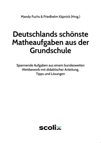 Deutschlands schönste Matheaufgaben aus der GS Spannende Aufgaben aus einem bundesweiten Wettbewe rb mit didaktischer Anleitung, Tipps und Lösungen (1. bis 6. Klasse)