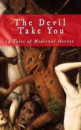 The Devil Take You 14 Tales of Medieval Horror