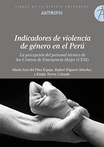 Indicadores de violencia de género en el Perú la percepción del personal técnico de los Centros de Emergencia Mujer (CEM)