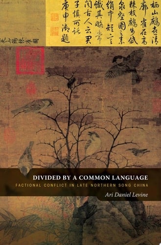 Divided by a Common Language Factional Conflict in Late Northern Song China