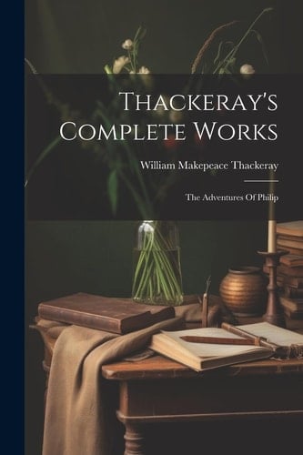 Thackeray's Complete Works The Adventures Of Philip