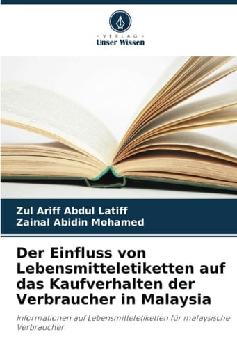 Der Einfluss von Lebensmitteletiketten auf das Kaufverhalten der Verbraucher in Malaysia: Informationen auf Lebensmitteletiketten für malaysische Verbraucher (German Edition)