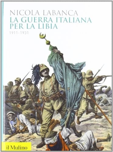 La guerra italiana per la Libia 1911-1931