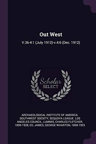 Out West V.36-4:1 (July 1912)-v.4:6 (Dec. 1912)