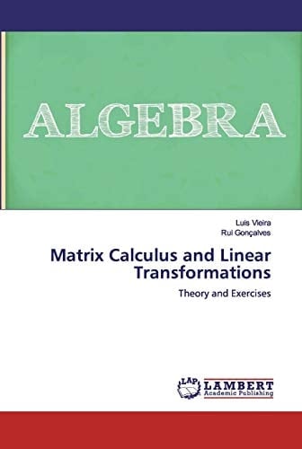 Matrix Calculus and Linear Transformations: Theory and Exercises