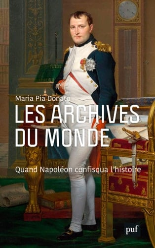 Les archives du monde Quand Napoléon confisqua l'histoire