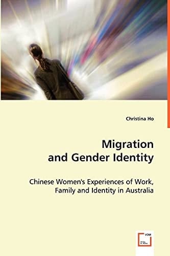 Migration and Gender Identity: Chinese Women's Experiences of Work, Family and Identity in Australia
