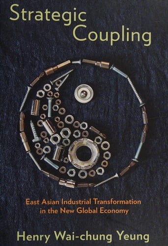 Strategic Coupling East Asian Industrial Transformation in the New Global Economy