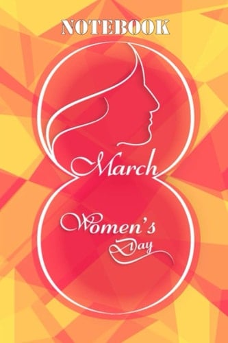 Women's Day Special Notebook: Lined notebook / International Women's Day /Journal Gift / Present for Girl Women. Simple and elegant. 120 Blank pages, (6 x 9) inches, Glossy Finish Cover