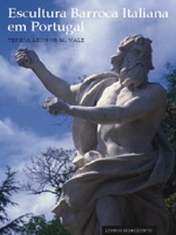 Escultura barroca italiana em Portugal obras dos séculos XVII e XVIII em colecções públicas e particulares