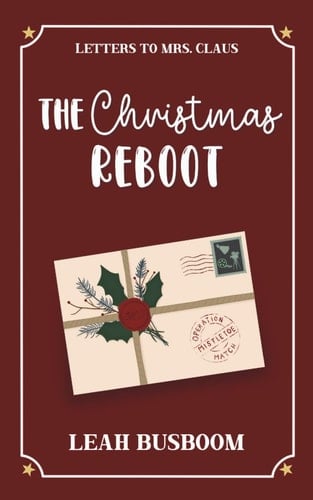 The Christmas Reboot: A Sweet Second Chance Holiday RomCom (Letters to Mrs. Claus) Digitally Signed Edition