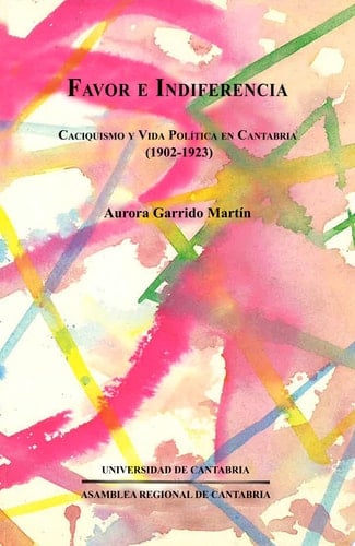 Favor e indiferencia caciquismo y vida política en Cantabria, 1902-1923