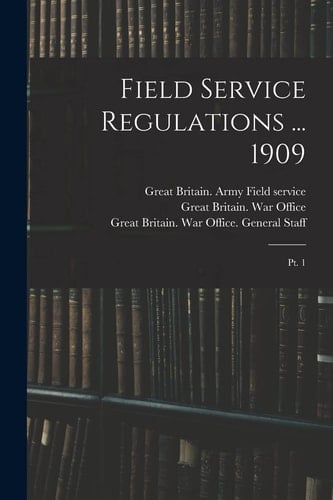 Field Service Regulations ... 1909 Pt. 1