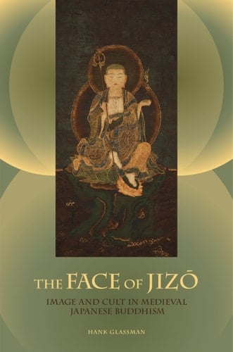 The Face of Jizo: Image and Cult in Medieval Japanese Buddhism