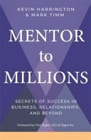 Mentor to Millions Secrets of Success in Business, Relationships, and Beyond